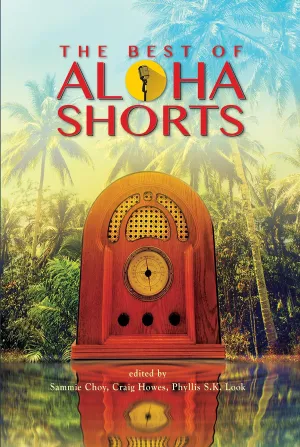 Best Of Aloha Shorts by Sammie Choy (Editor), Craig Howes (Editor), Phyllis S. K. Look (Editor)